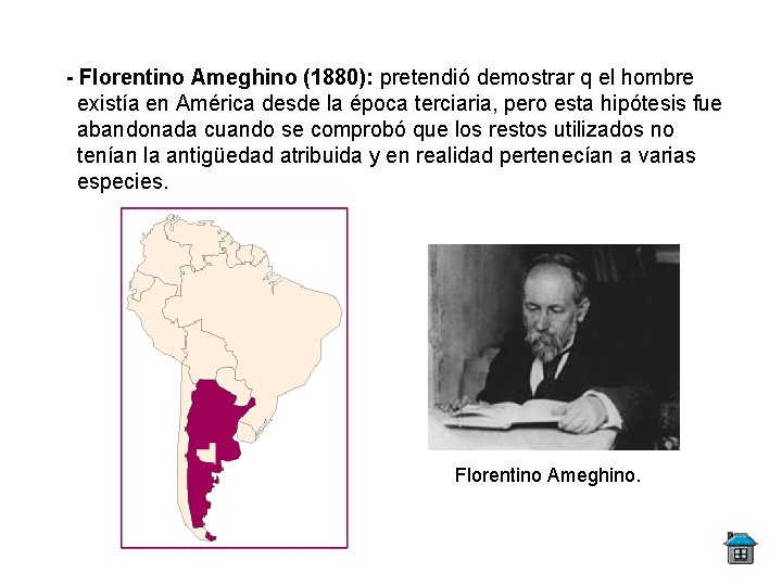 - Florentino Ameghino (1880): pretendió demostrar q el hombre existía en América desde la