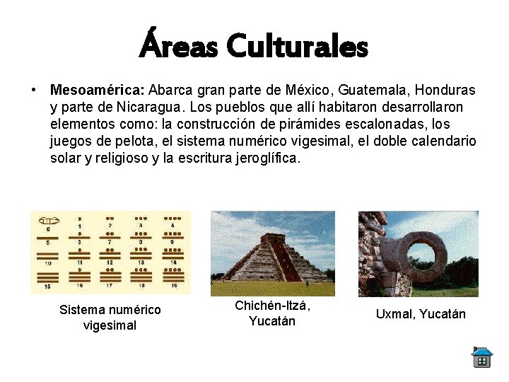 Áreas Culturales • Mesoamérica: Abarca gran parte de México, Guatemala, Honduras y parte de