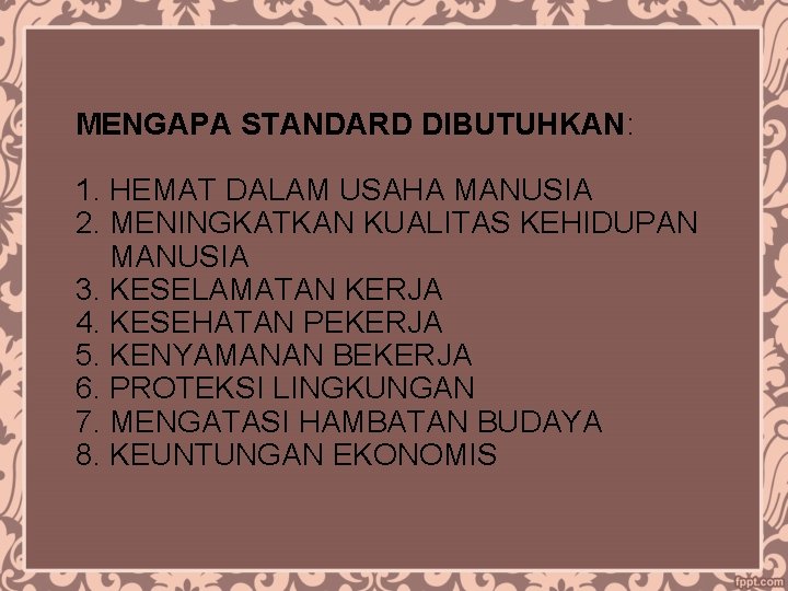 MENGAPA STANDARD DIBUTUHKAN: 1. HEMAT DALAM USAHA MANUSIA 2. MENINGKATKAN KUALITAS KEHIDUPAN MANUSIA 3.