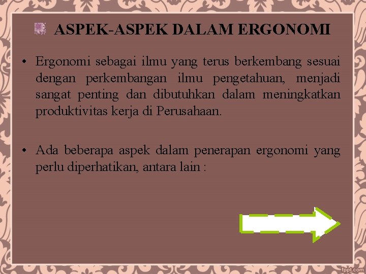 ASPEK-ASPEK DALAM ERGONOMI • Ergonomi sebagai ilmu yang terus berkembang sesuai dengan perkembangan ilmu