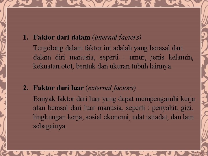 1. Faktor dari dalam (internal factors) Tergolong dalam faktor ini adalah yang berasal dari