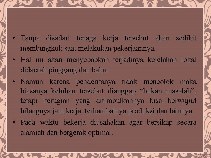  • Tanpa disadari tenaga kerja tersebut akan sedikit membungkuk saat melakukan pekerjaannya. •