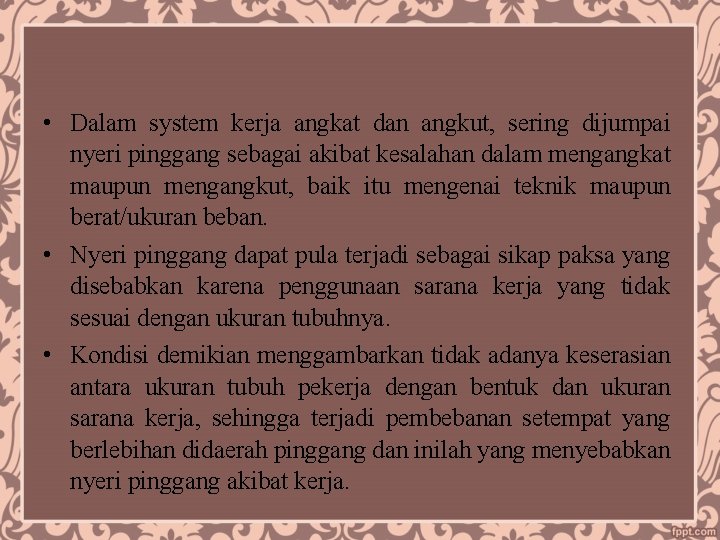  • Dalam system kerja angkat dan angkut, sering dijumpai nyeri pinggang sebagai akibat