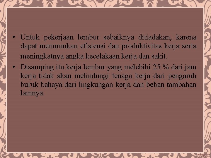  • Untuk pekerjaan lembur sebaiknya ditiadakan, karena dapat menurunkan efisiensi dan produktivitas kerja