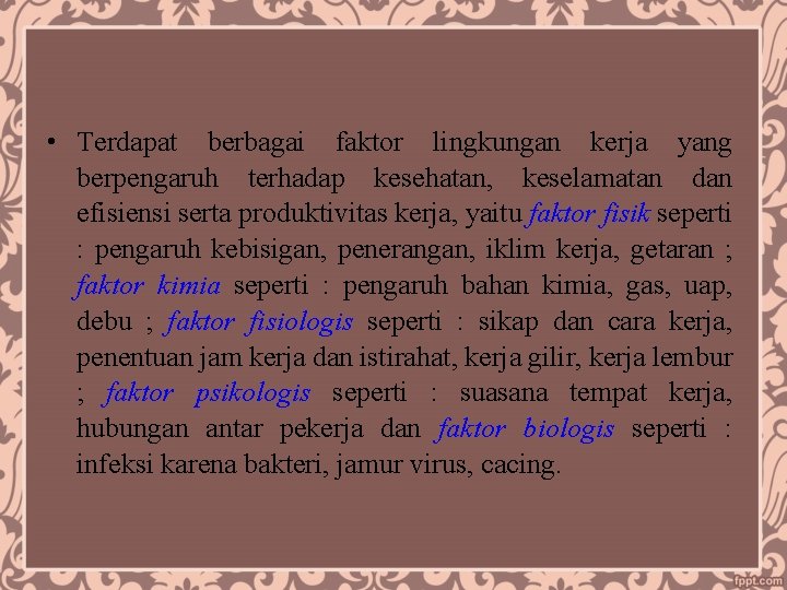  • Terdapat berbagai faktor lingkungan kerja yang berpengaruh terhadap kesehatan, keselamatan dan efisiensi