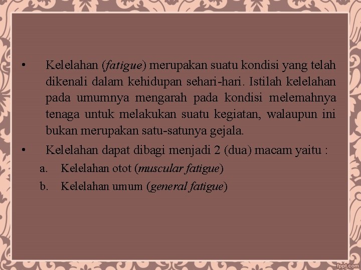  • Kelelahan (fatigue) merupakan suatu kondisi yang telah dikenali dalam kehidupan sehari-hari. Istilah