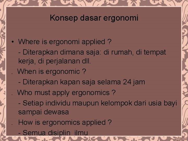 Konsep dasar ergonomi • Where is ergonomi applied ? - Diterapkan dimana saja: di Konsep dasar ergonomi • Where is ergonomi applied ? - Diterapkan dimana saja: di
