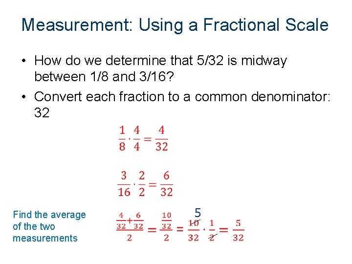 Measurement: Using a Fractional Scale • How do we determine that 5/32 is midway