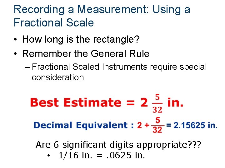 Recording a Measurement: Using a Fractional Scale • How long is the rectangle? •