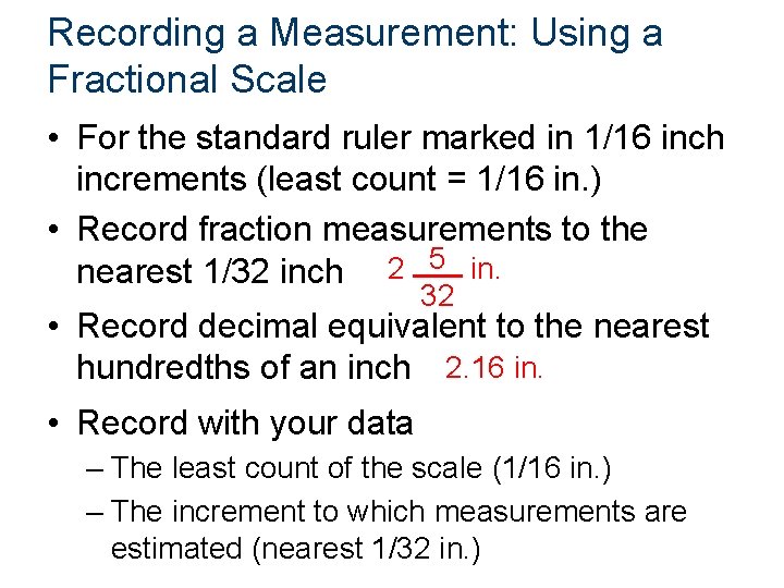 Recording a Measurement: Using a Fractional Scale • For the standard ruler marked in