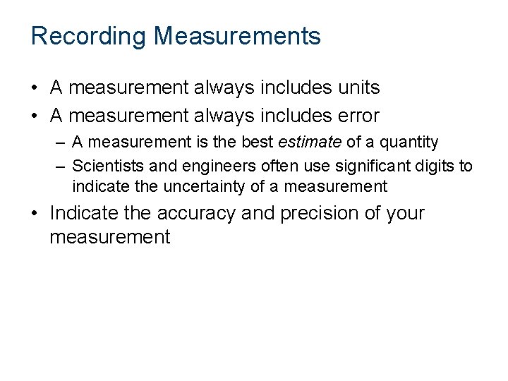 Recording Measurements • A measurement always includes units • A measurement always includes error
