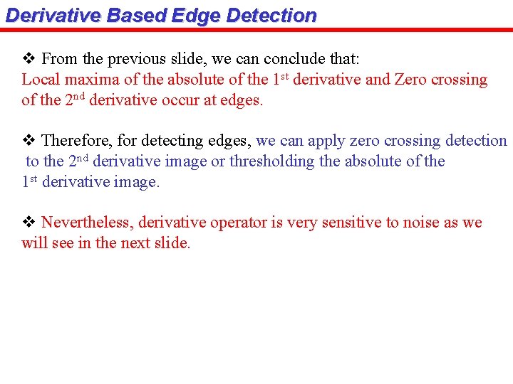 Derivative Based Edge Detection v From the previous slide, we can conclude that: Local