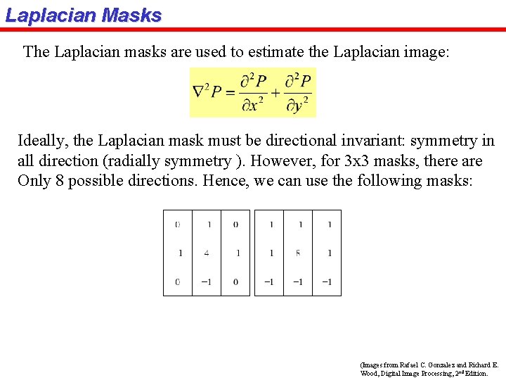Laplacian Masks The Laplacian masks are used to estimate the Laplacian image: Ideally, the
