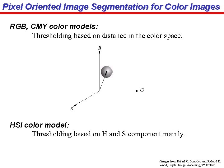 Pixel Oriented Image Segmentation for Color Images RGB, CMY color models: Thresholding based on