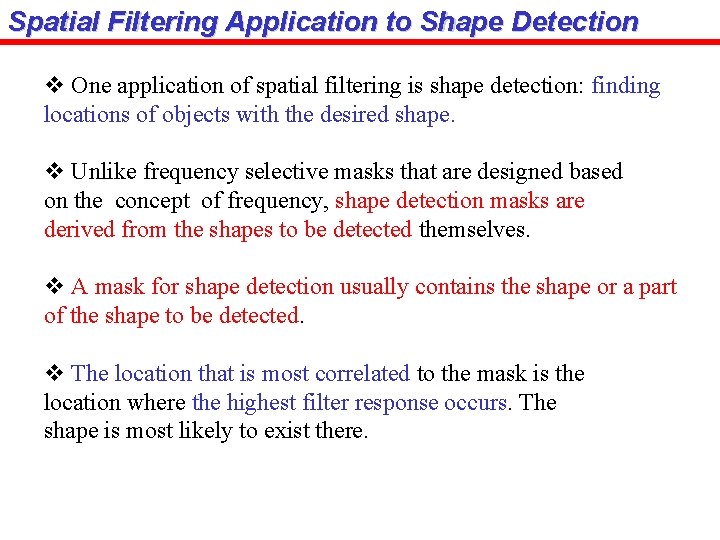 Spatial Filtering Application to Shape Detection v One application of spatial filtering is shape