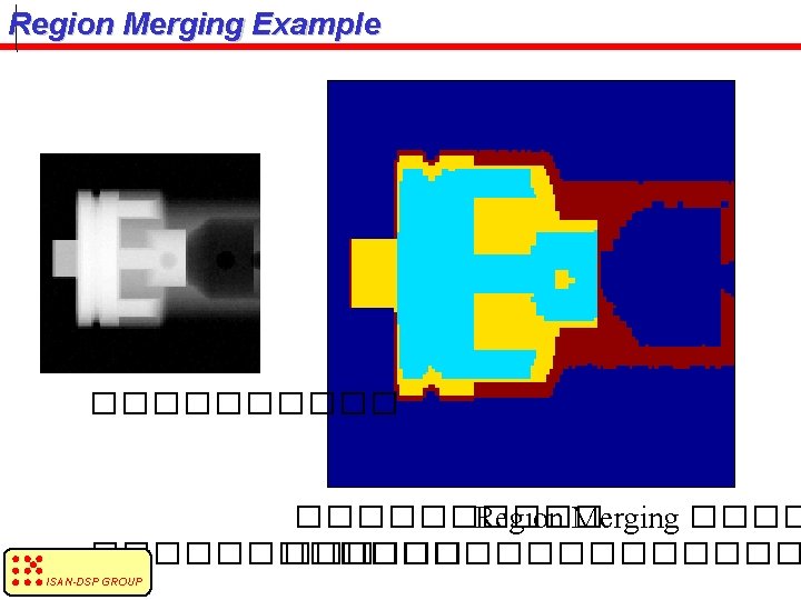 Region Merging Example ���������� Region Merging ��������� ISAN-DSP GROUP 