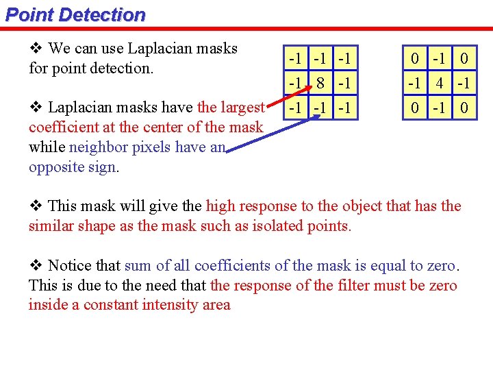 Point Detection v We can use Laplacian masks for point detection. v Laplacian masks