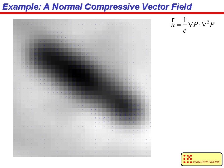 Example: A Normal Compressive Vector Field ISAN-DSP GROUP 