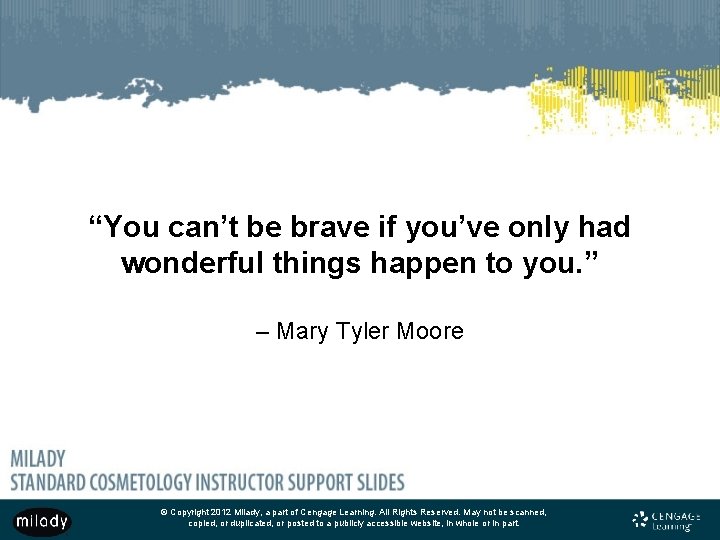 “You can’t be brave if you’ve only had wonderful things happen to you. ”