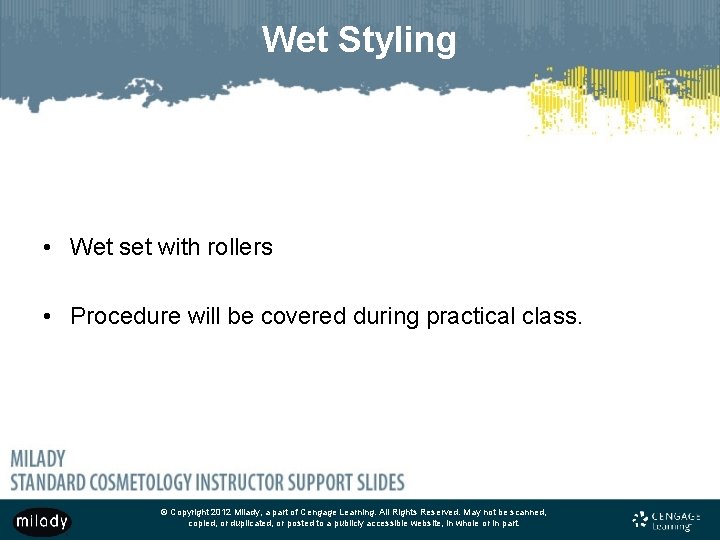 Wet Styling • Wet set with rollers • Procedure will be covered during practical