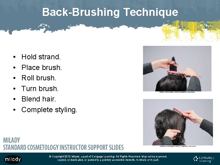 Back-Brushing Technique • • • Hold strand. Place brush. Roll brush. Turn brush. Blend