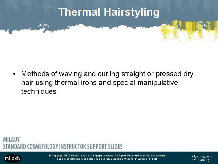 Thermal Hairstyling • Methods of waving and curling straight or pressed dry hair using