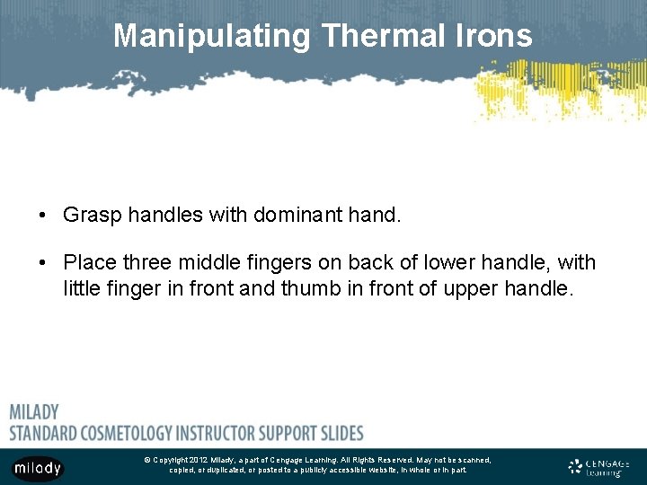 Manipulating Thermal Irons • Grasp handles with dominant hand. • Place three middle fingers