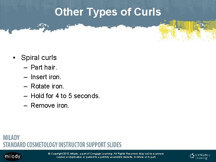 Other Types of Curls • Spiral curls – – – Part hair. Insert iron.