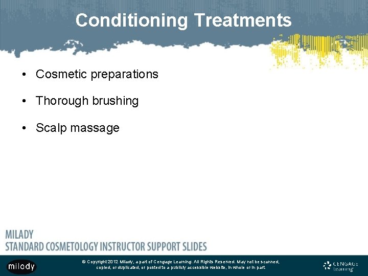 Conditioning Treatments • Cosmetic preparations • Thorough brushing • Scalp massage © Copyright 2012