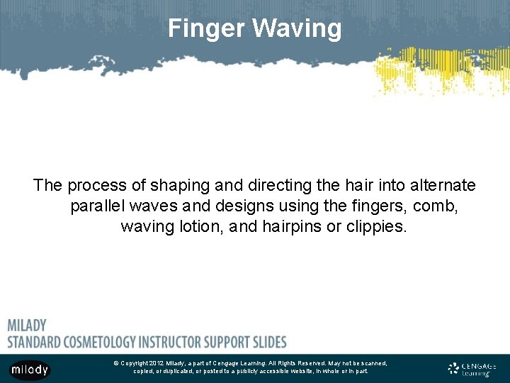 Finger Waving The process of shaping and directing the hair into alternate parallel waves