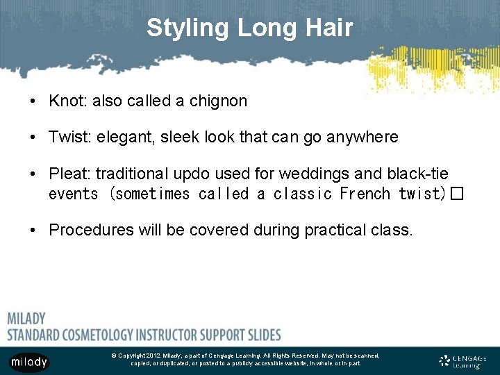 Styling Long Hair • Knot: also called a chignon • Twist: elegant, sleek look