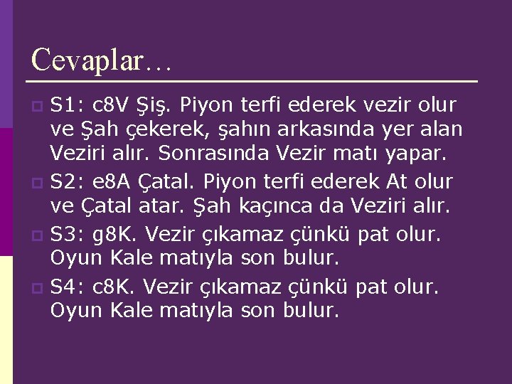Cevaplar… S 1: c 8 V Şiş. Piyon terfi ederek vezir olur ve Şah Cevaplar… S 1: c 8 V Şiş. Piyon terfi ederek vezir olur ve Şah