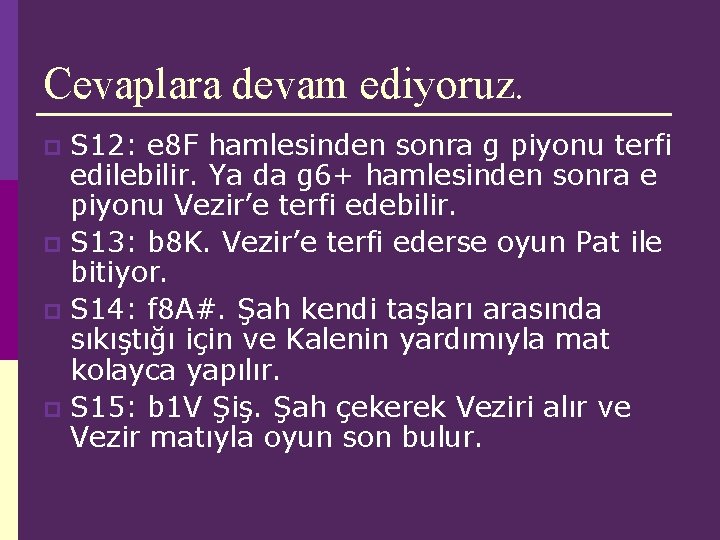 Cevaplara devam ediyoruz. S 12: e 8 F hamlesinden sonra g piyonu terfi edilebilir. Cevaplara devam ediyoruz. S 12: e 8 F hamlesinden sonra g piyonu terfi edilebilir.