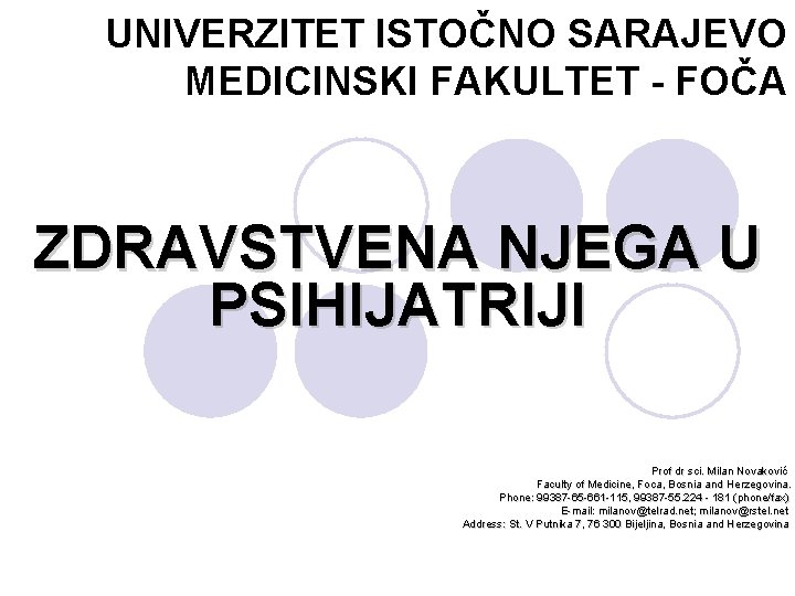 UNIVERZITET ISTOČNO SARAJEVO MEDICINSKI FAKULTET - FOČA ZDRAVSTVENA NJEGA U PSIHIJATRIJI Prof dr sci.