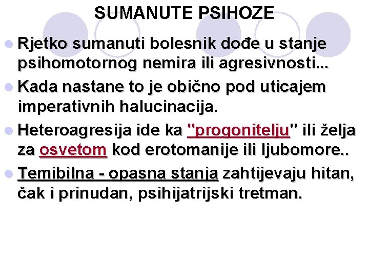 SUMANUTE PSIHOZE l Rjetko sumanuti bolesnik dođe u stanje psihomotornog nemira ili agresivnosti. .