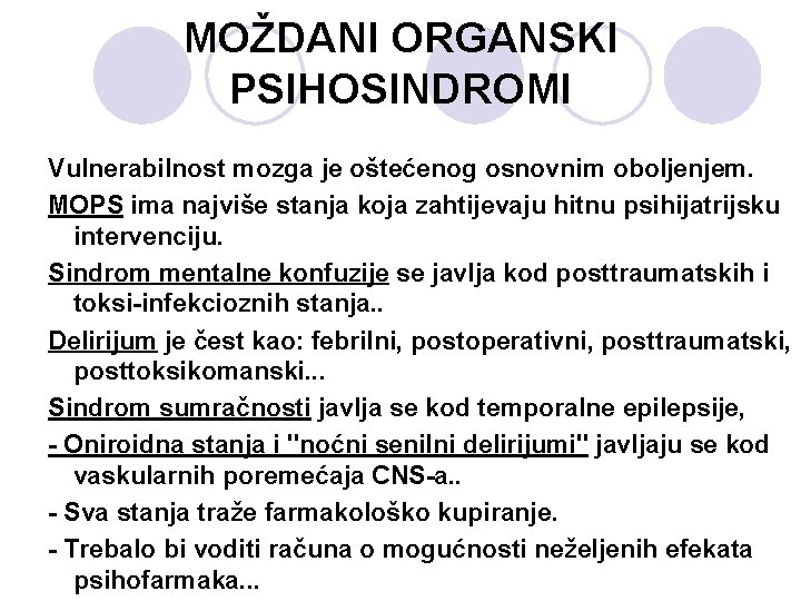 MOŽDANI ORGANSKI PSIHOSINDROMI Vulnerabilnost mozga je oštećenog osnovnim oboljenjem. MOPS ima najviše stanja koja