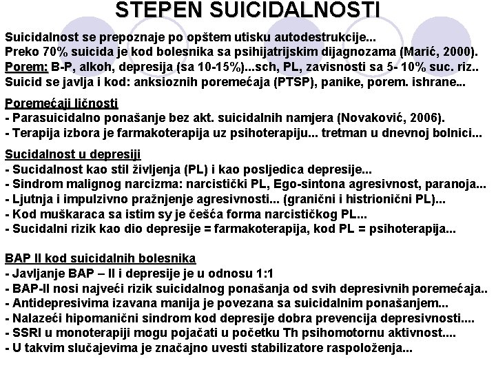 STEPEN SUICIDALNOSTI Suicidalnost se prepoznaje po opštem utisku autodestrukcije. . . Preko 70% suicida
