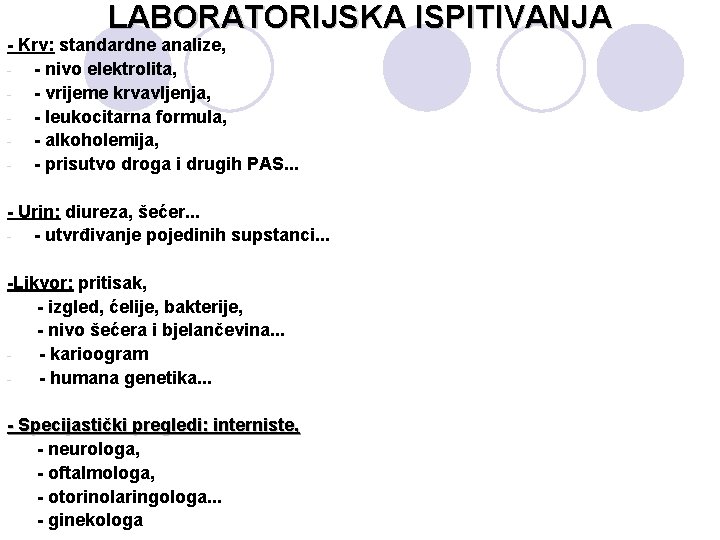 LABORATORIJSKA ISPITIVANJA - Krv: standardne analize, - - nivo elektrolita, - - vrijeme krvavljenja,