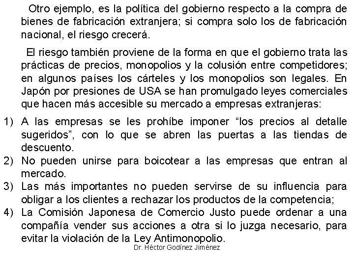 Otro ejemplo, es la política del gobierno respecto a la compra de bienes de