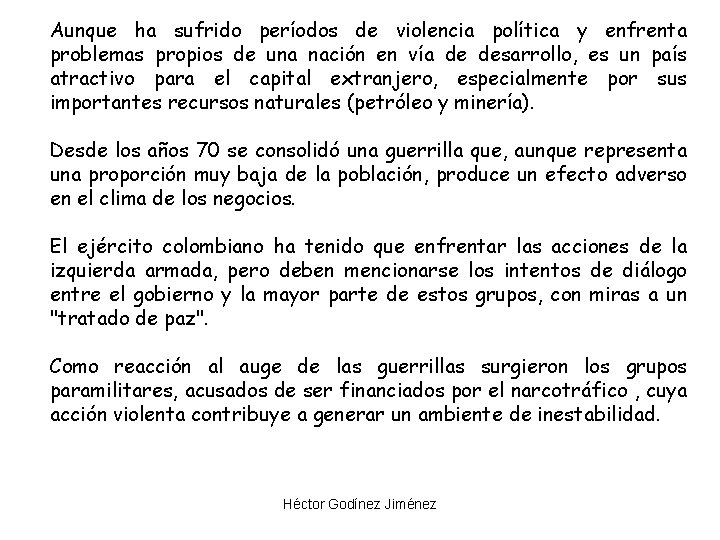 Aunque ha sufrido períodos de violencia política y enfrenta problemas propios de una nación