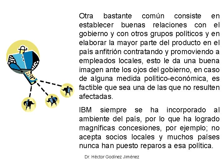 Otra bastante común consiste en establecer buenas relaciones con el gobierno y con otros