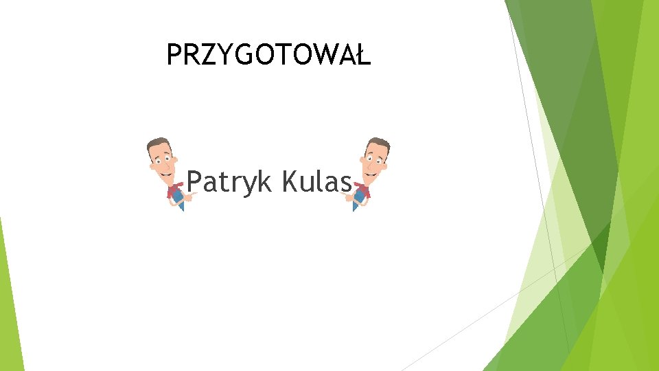 PRZYGOTOWAŁ Patryk Kulas 