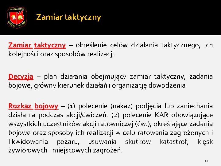 Zamiar taktyczny – określenie celów działania taktycznego, ich kolejności oraz sposobów realizacji. Decyzja –