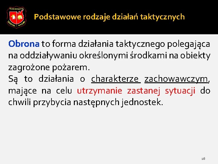 Podstawowe rodzaje działań taktycznych Obrona to forma działania taktycznego polegająca na oddziaływaniu określonymi środkami Podstawowe rodzaje działań taktycznych Obrona to forma działania taktycznego polegająca na oddziaływaniu określonymi środkami