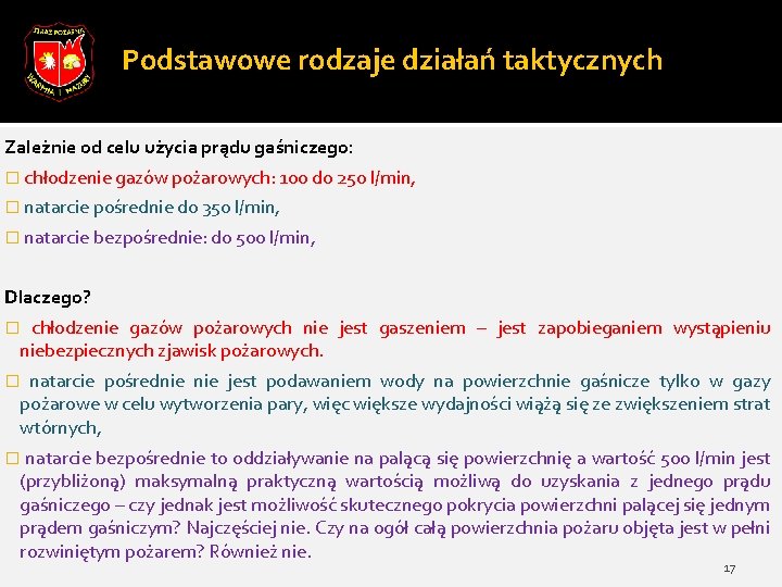 Podstawowe rodzaje działań taktycznych Zależnie od celu użycia prądu gaśniczego: � chłodzenie gazów pożarowych: Podstawowe rodzaje działań taktycznych Zależnie od celu użycia prądu gaśniczego: � chłodzenie gazów pożarowych: