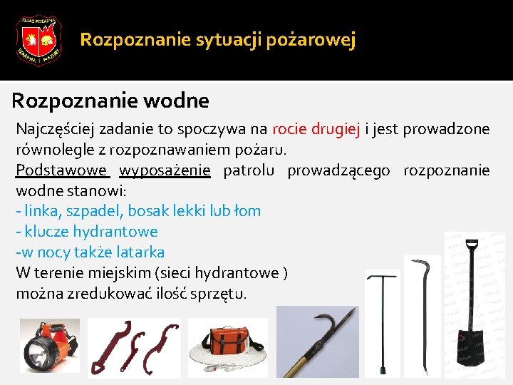 Rozpoznanie sytuacji pożarowej Rozpoznanie wodne Najczęściej zadanie to spoczywa na rocie drugiej i jest