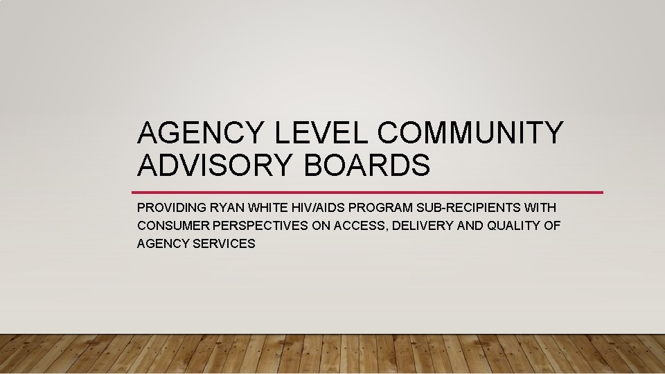 AGENCY LEVEL COMMUNITY ADVISORY BOARDS PROVIDING RYAN WHITE HIV/AIDS PROGRAM SUB-RECIPIENTS WITH CONSUMER PERSPECTIVES