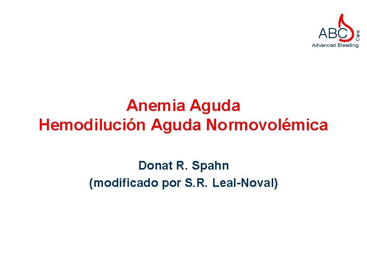 Care ABC Advanced Bleeding Anemia Aguda Hemodilución Aguda Normovolémica Donat R. Spahn (modificado por