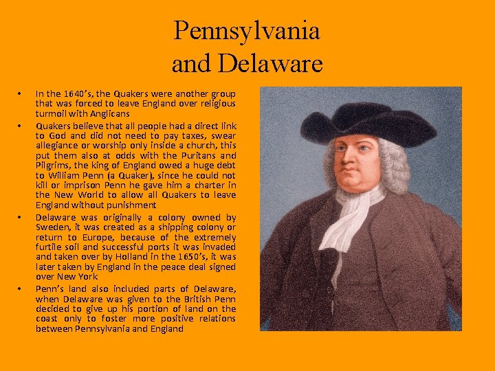 Pennsylvania and Delaware • • In the 1640’s, the Quakers were another group that