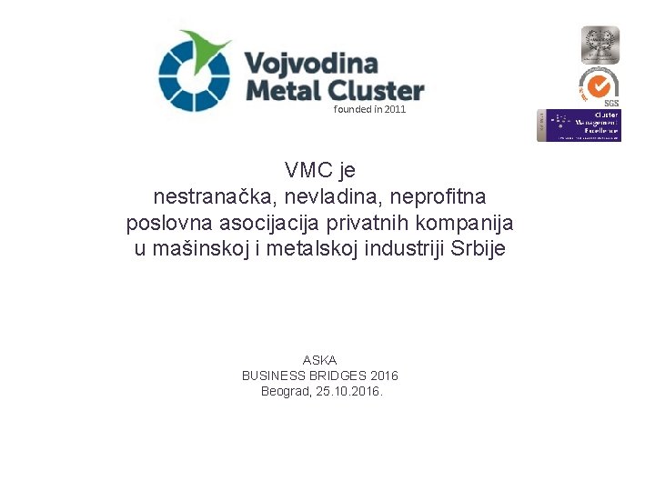 founded in 2011 VMC je nestranačka, nevladina, neprofitna poslovna asocija privatnih kompanija u mašinskoj